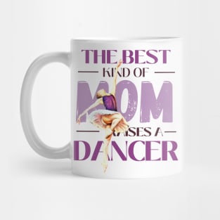 The best kind of mom raises a dancer Mug